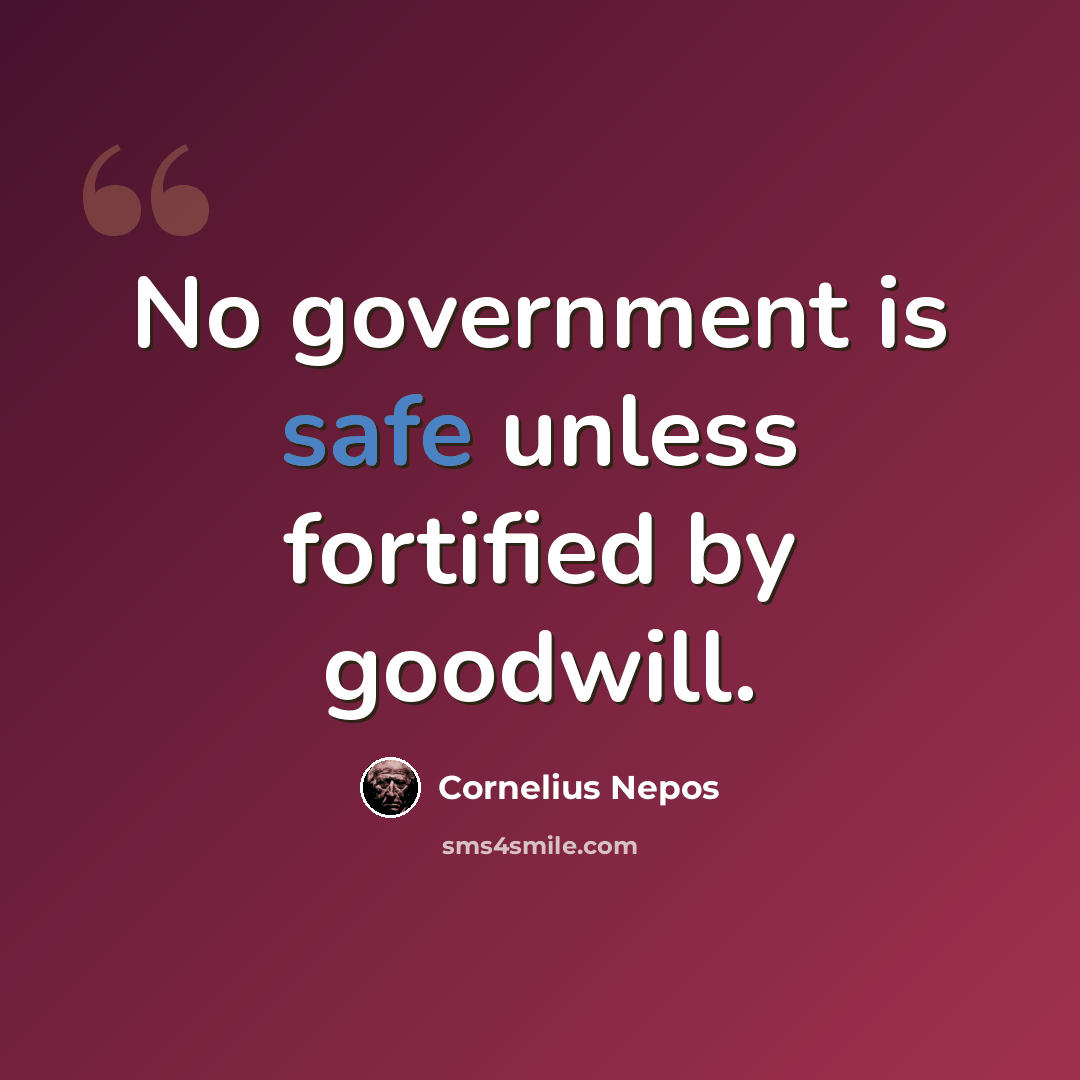 “No government is safe unless fortified by goodwill.” quote by Cornelius Nepos