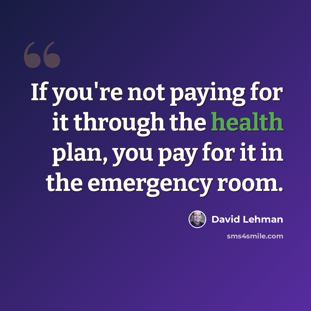 “If you're not paying for it through the health plan, you pay for it in the emergency room.” quote by David Lehman