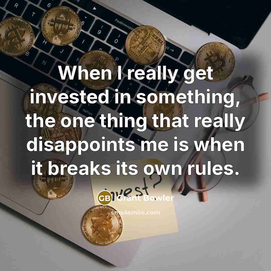 “When I really get invested in something, the one thing that really disappoints me is when it breaks its own rules.” quote by Grant Bowler