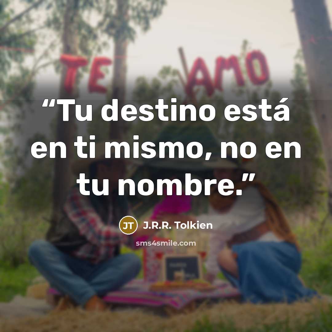 “Tu destino está en ti mismo, no en tu nombre.” quote by J.R.R. Tolkien