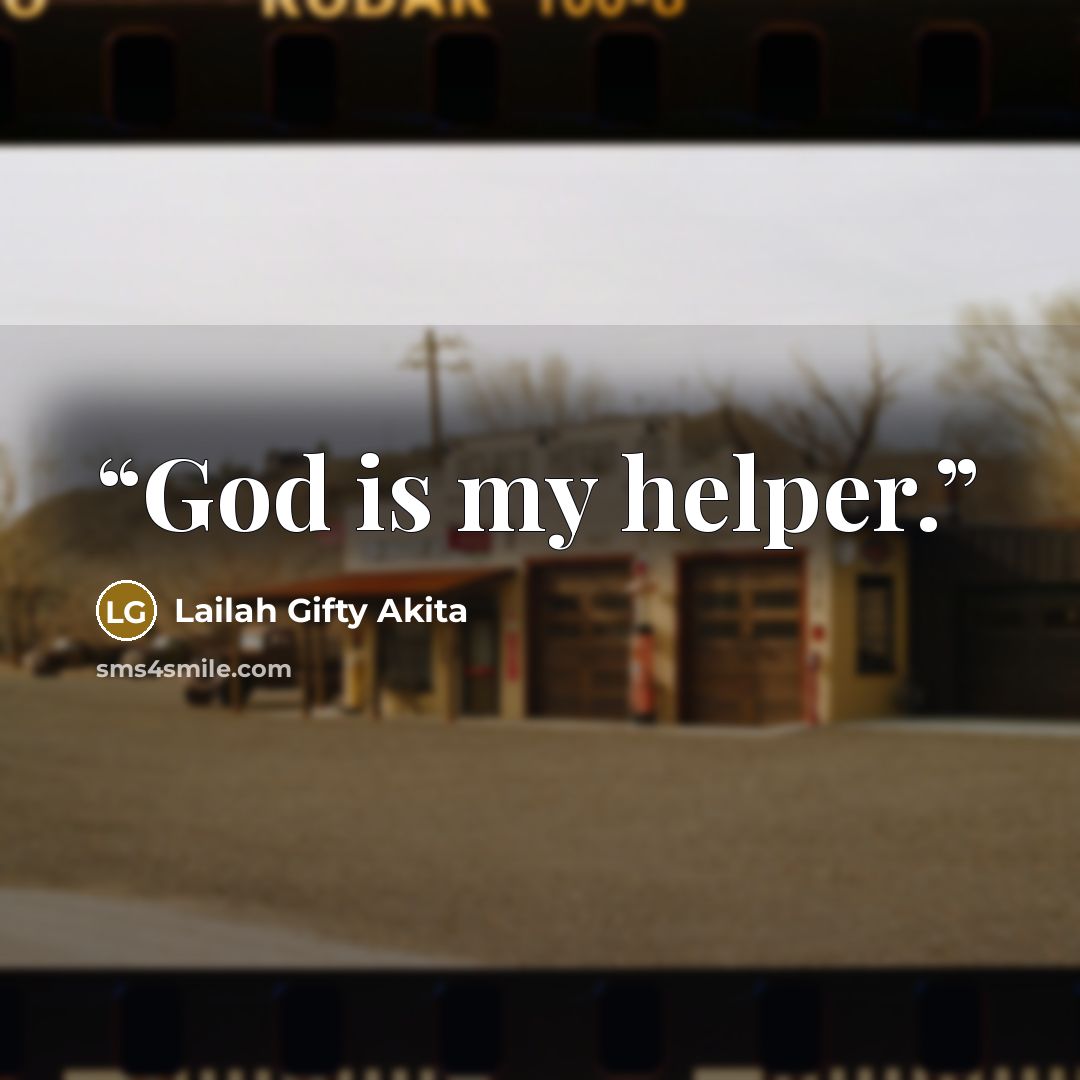 “God is my helper.” quote by Lailah Gifty Akita