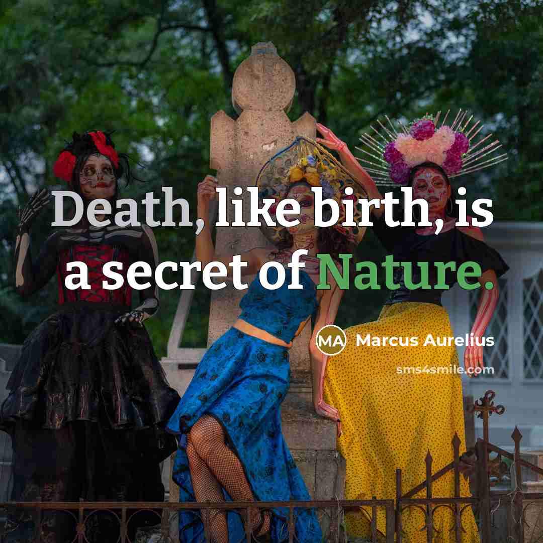 “Death, like birth, is a secret of Nature.” quote by Marcus Aurelius