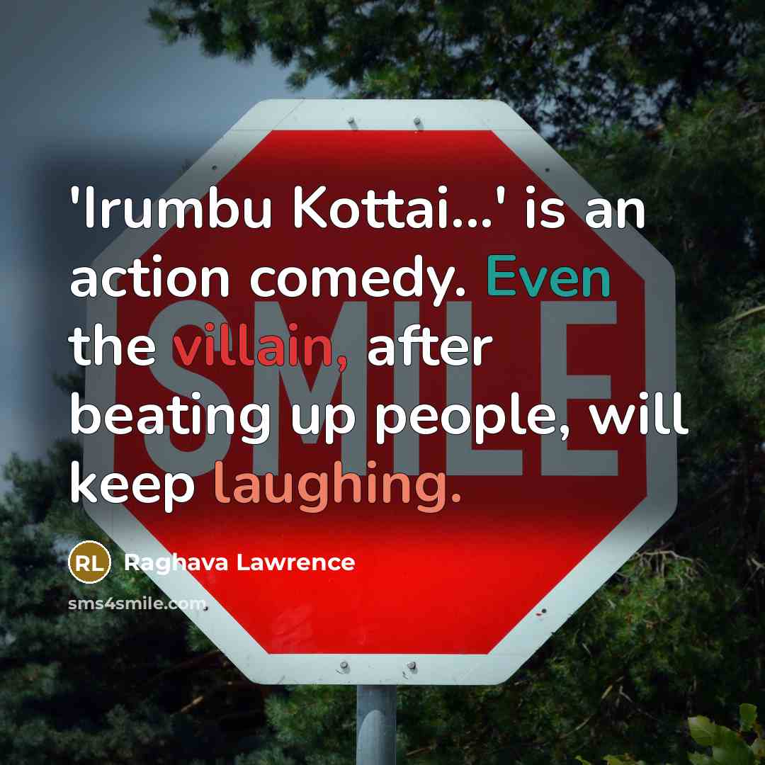 “'Irumbu Kottai...' is an action comedy. Even the villain, after beating up people, will keep laughing.” quote by Raghava Lawrence
