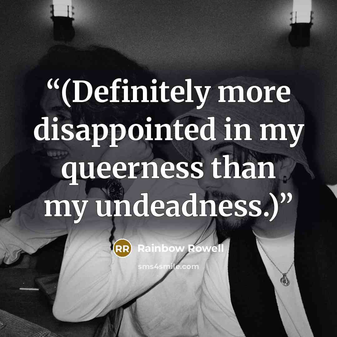 “(Definitely more disappointed in my queerness than my undeadness.)” quote by Rainbow Rowell