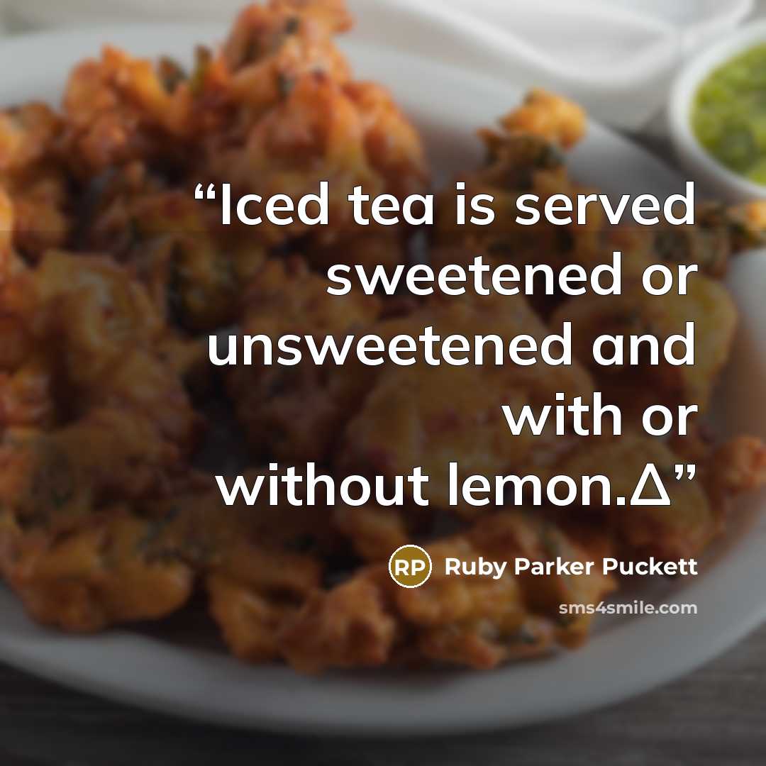“Iced tea is served sweetened or unsweetened and with or without lemon.Δ” quote by Ruby Parker Puckett