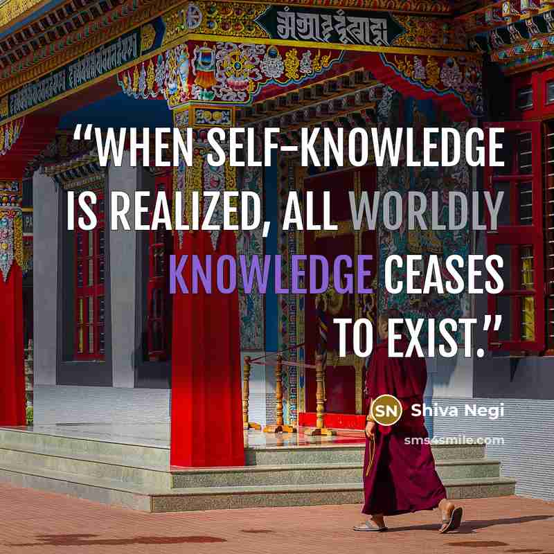 “When self-knowledge is realized, all worldly knowledge ceases to exist.” quote by Shiva Negi