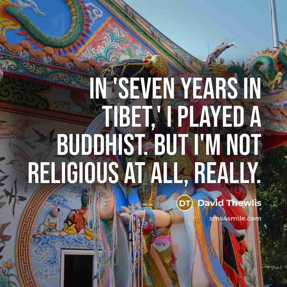 “In 'Seven Years In Tibet,' I played a Buddhist. But I'm not religious at all, really.” quote by David Thewlis