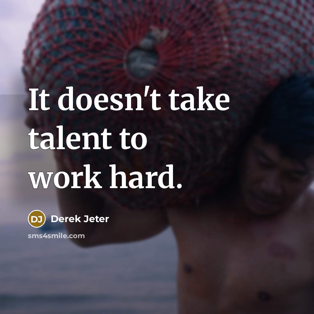 “It doesn't take talent to work hard.” quote by Derek Jeter