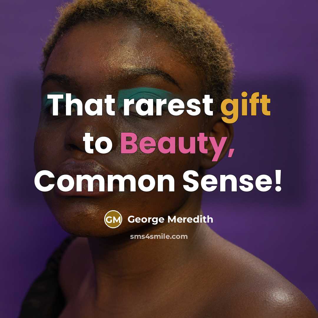 “That rarest gift to Beauty, Common Sense!” quote by George Meredith