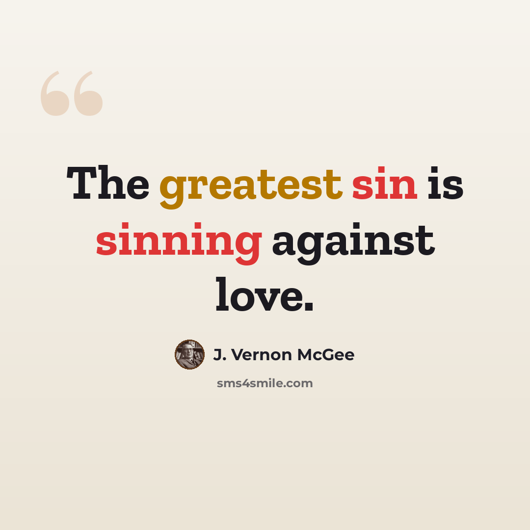 “The greatest sin is sinning against love.” quote by J. Vernon McGee
