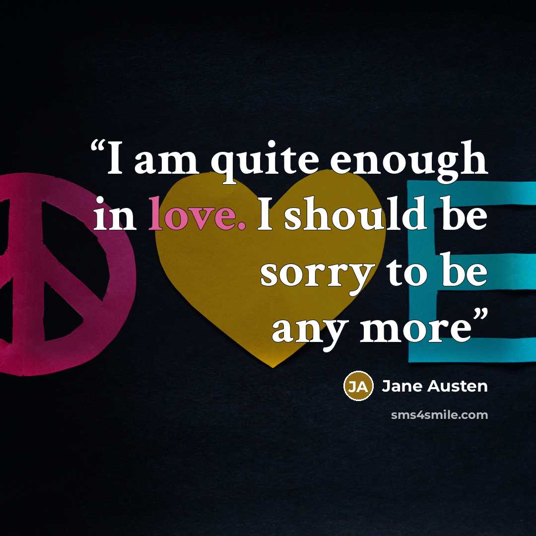 “I am quite enough in love. I should be sorry to be any more” quote by Jane Austen