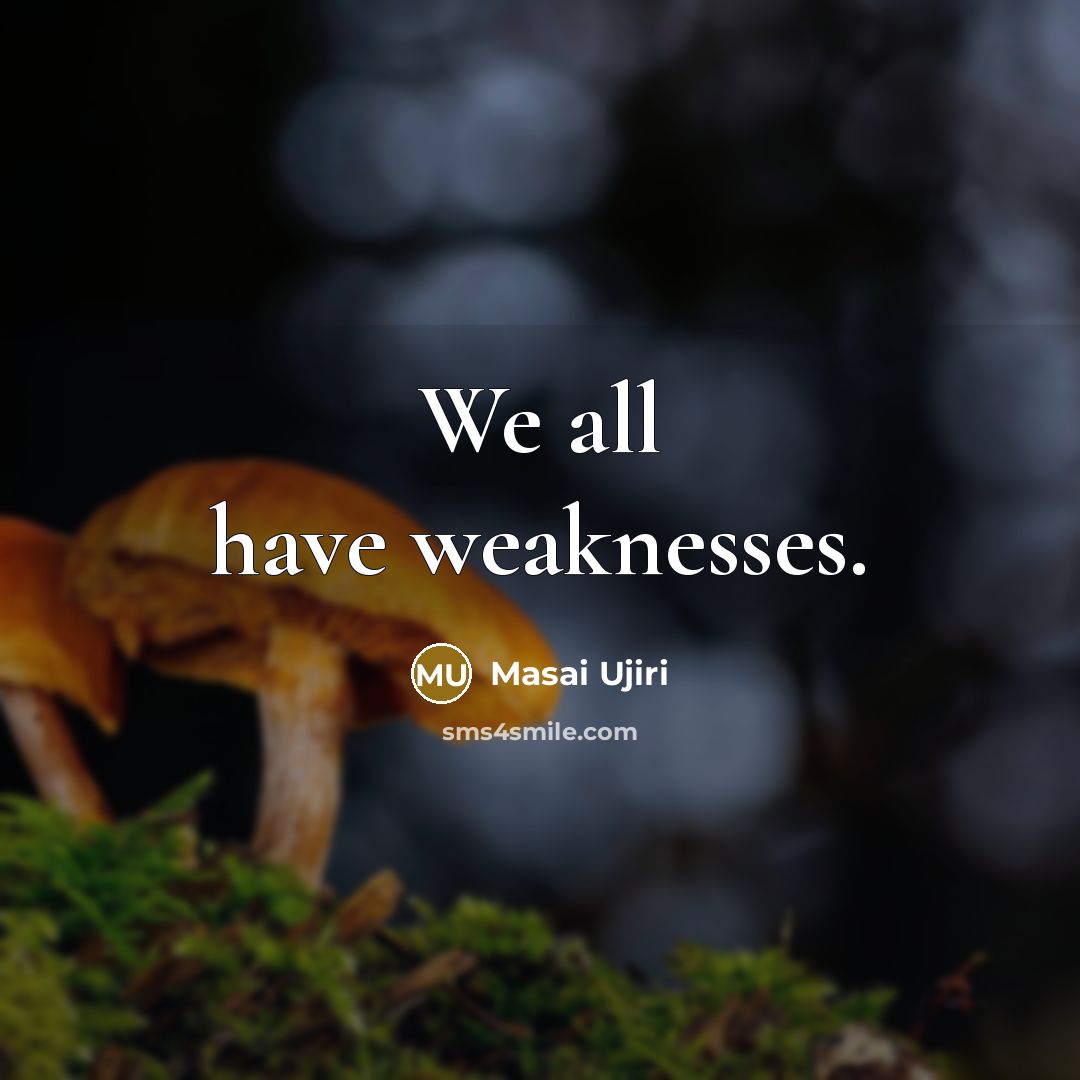 “We all have weaknesses.” quote by Masai Ujiri