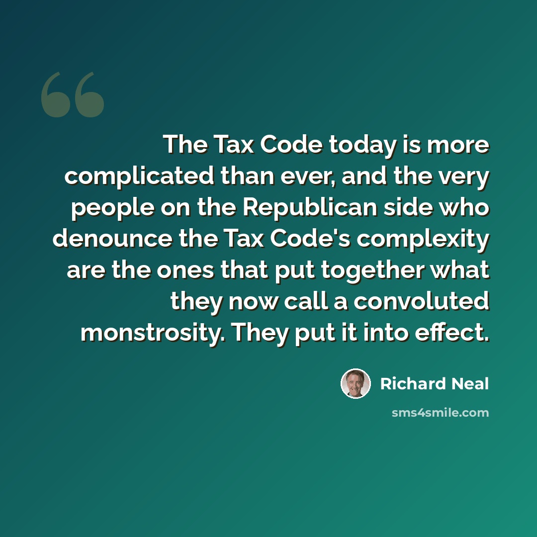 “The Tax Code today is more complicated than ever, and the very people on the Republican side who denounce the Tax Code's complexity are the ones that put together what they now call a convoluted monstrosity. They put it into effect.” quote by Richard Neal