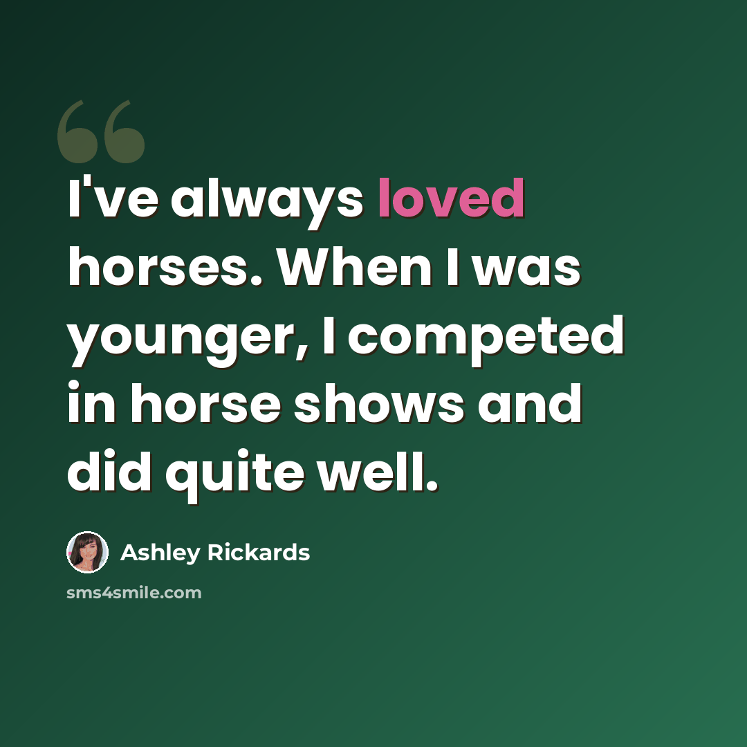 “I've always loved horses. When I was younger, I competed in horse shows and did quite well.” quote by Ashley Rickards