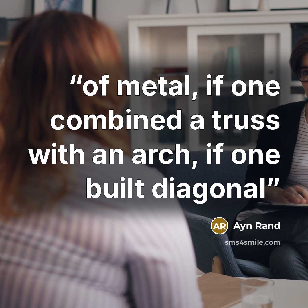 “of metal, if one combined a truss with an arch, if one built diagonal” quote by Ayn Rand