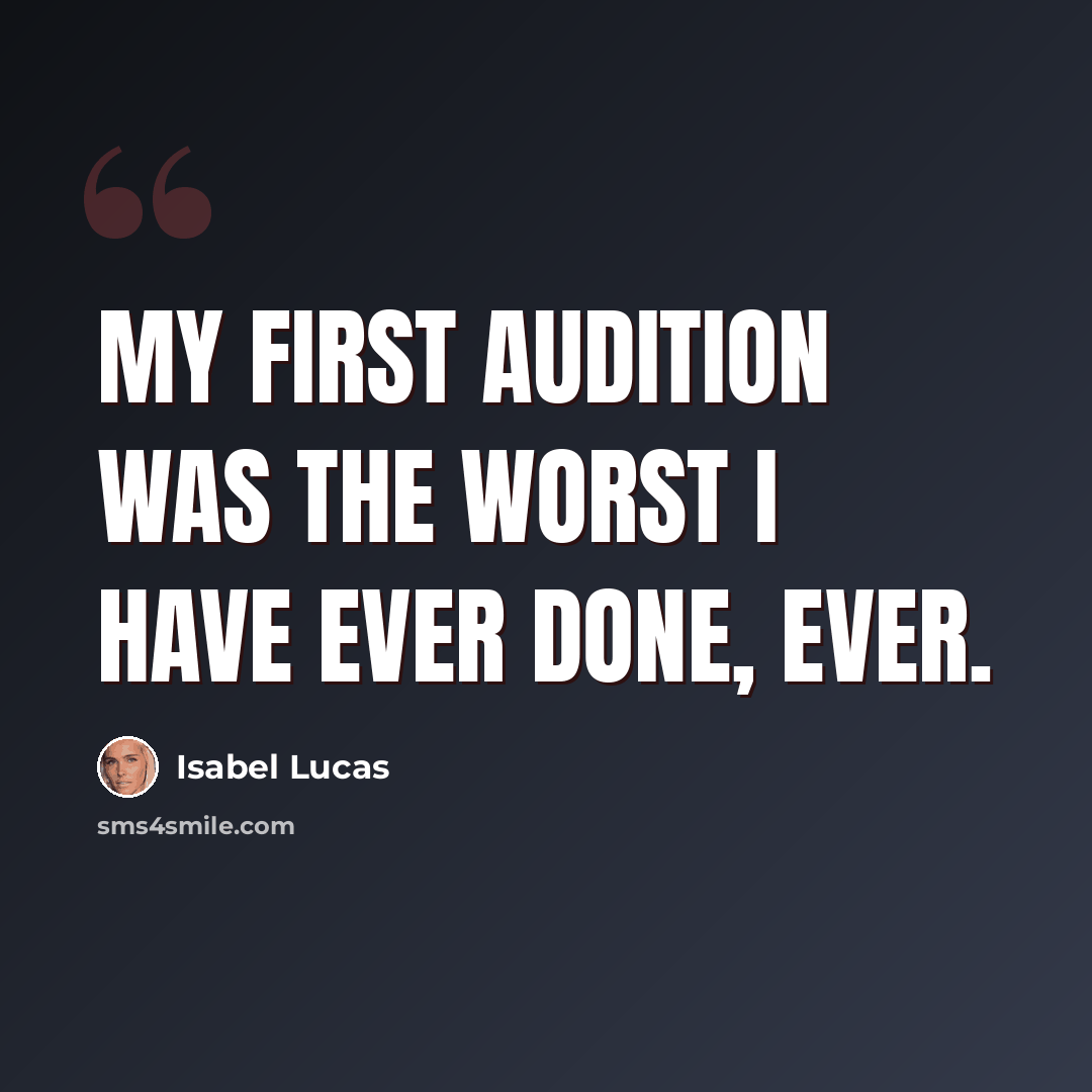 “My first audition was the worst I have ever done, ever.” quote by Isabel Lucas