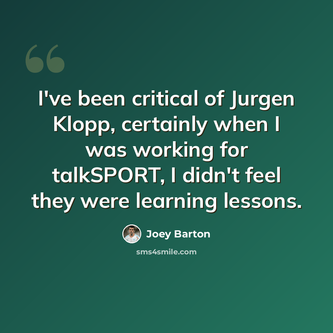 “I've been critical of Jurgen Klopp, certainly when I was working for talkSPORT, I didn't feel they were learning lessons.” quote by Joey Barton