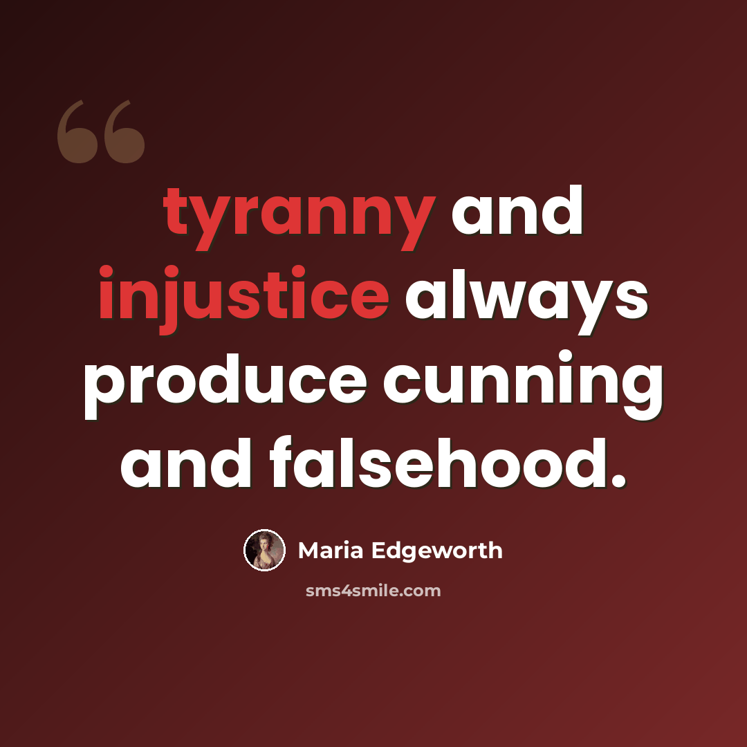 “tyranny and injustice always produce cunning and falsehood.” quote by Maria Edgeworth
