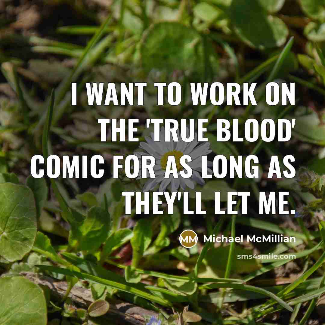 “I want to work on the 'True Blood' comic for as long as they'll let me.” quote by Michael McMillian