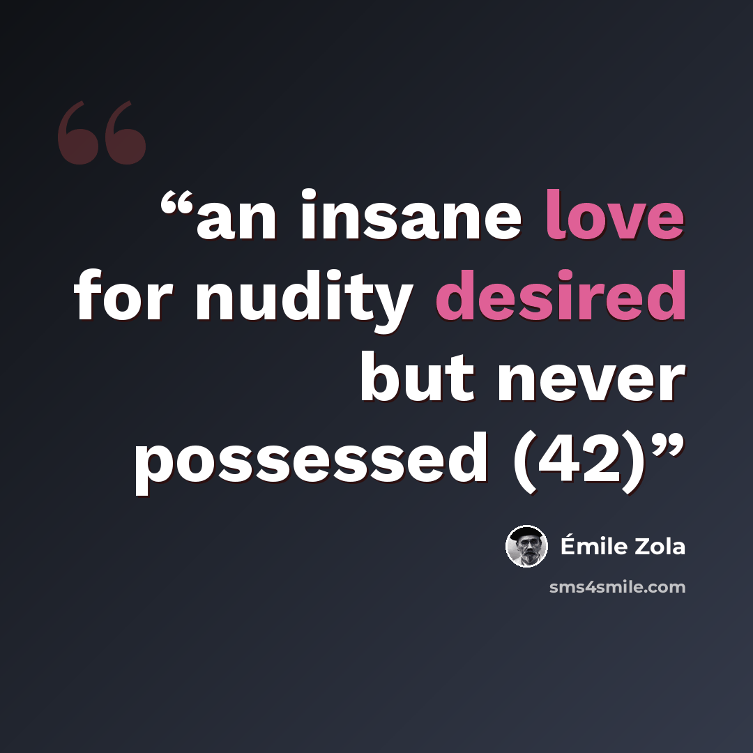 “an insane love for nudity desired but never possessed (42)” quote by Émile Zola
