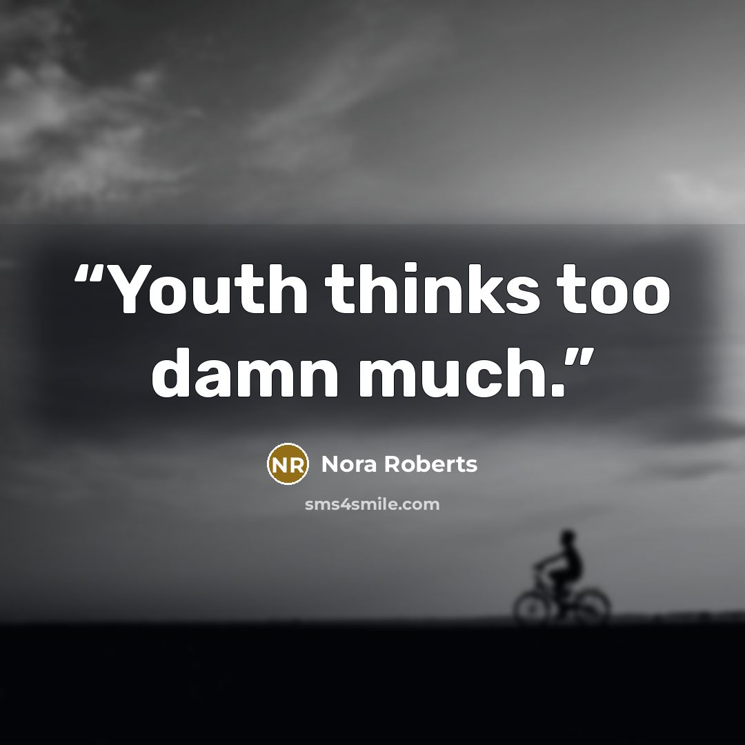 “Youth thinks too damn much.” quote by Nora Roberts