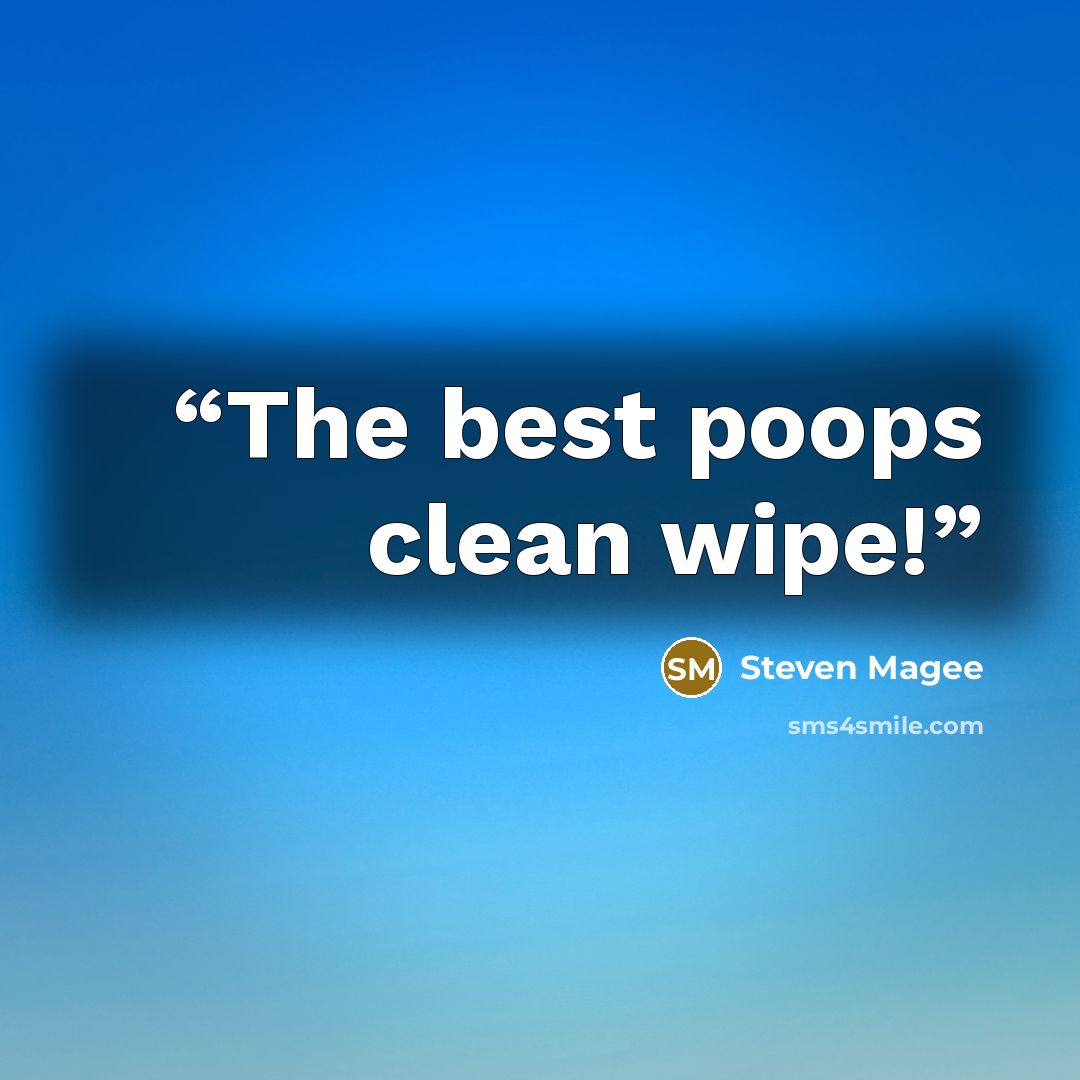 “The best poops clean wipe!” quote by Steven Magee
