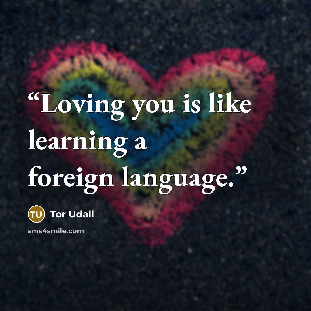 “Loving you is like learning a foreign language.” quote by Tor Udall