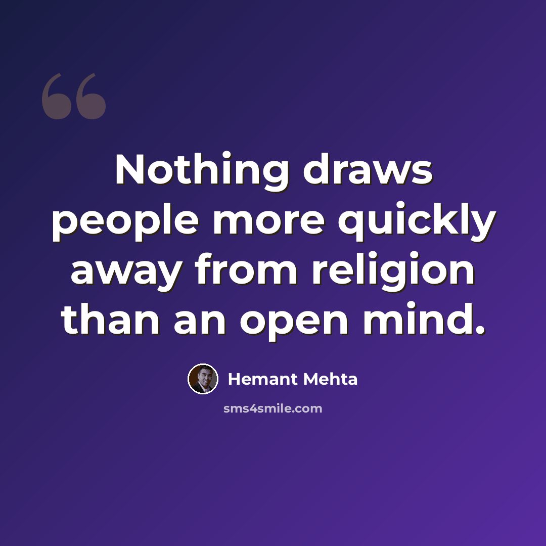 “Nothing draws people more quickly away from religion than an open mind.” quote by Hemant Mehta