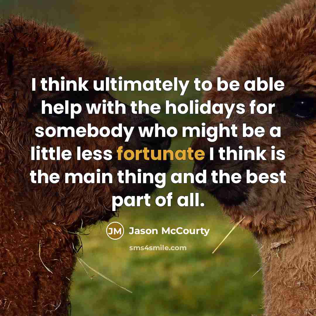 “I think ultimately to be able help with the holidays for somebody who might be a little less fortunate I think is the main thing and the best part of all.” quote by Jason McCourty