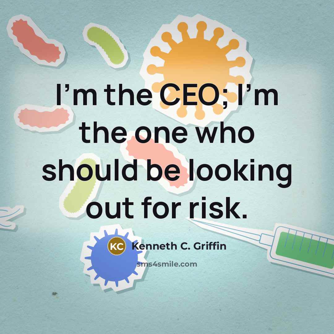 “I'm the CEO; I'm the one who should be looking out for risk.” quote by Kenneth C. Griffin