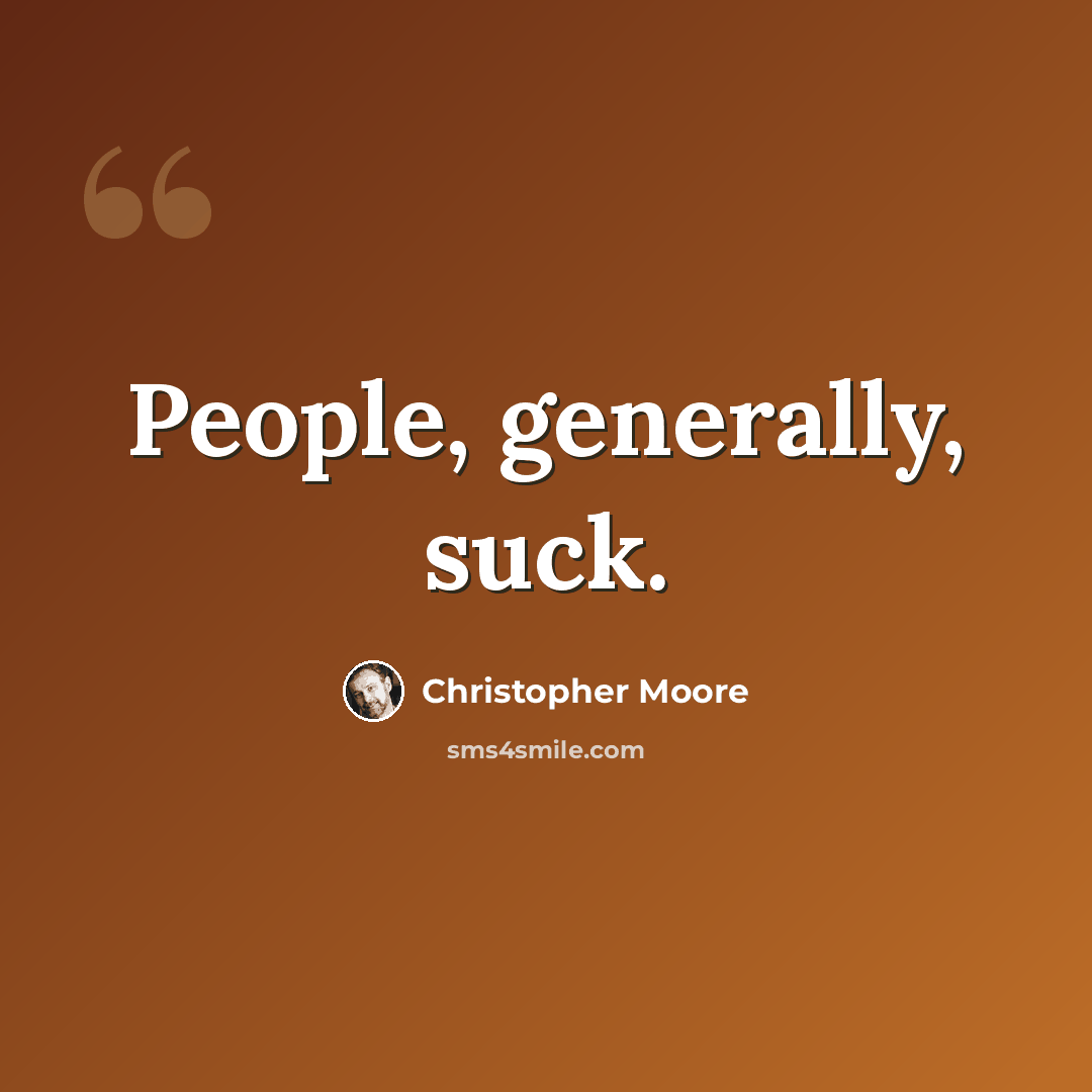 “People, generally, suck.” quote by Christopher Moore