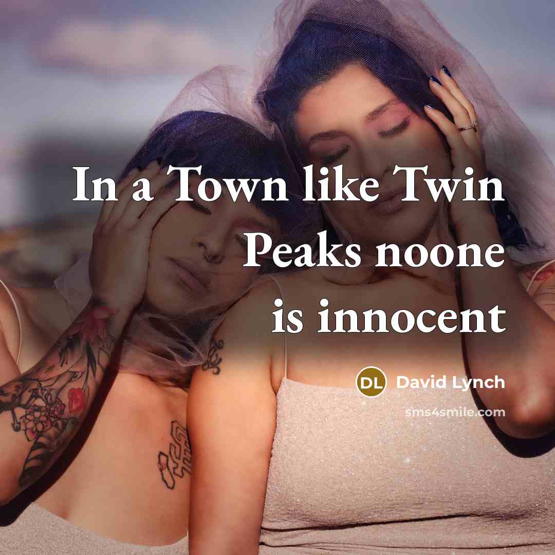 “In a Town like Twin Peaks noone is innocent” quote by David Lynch