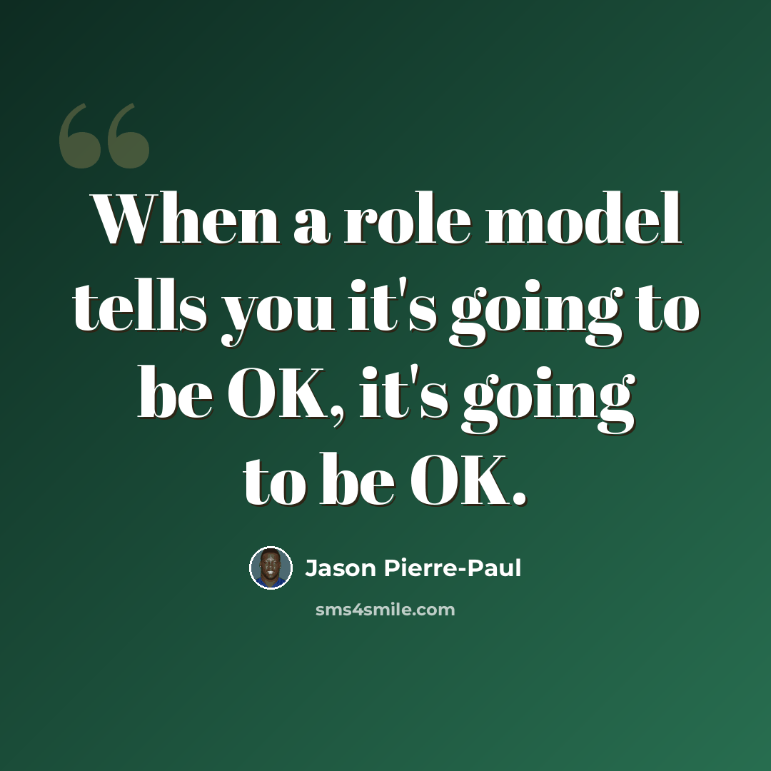 “When a role model tells you it's going to be OK, it's going to be OK.” quote by Jason Pierre-Paul