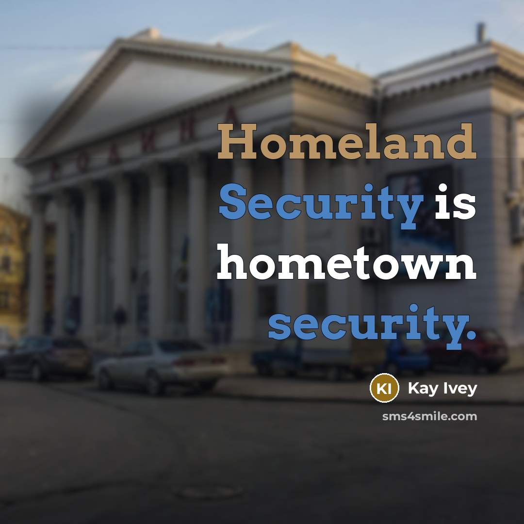 “Homeland Security is hometown security.” quote by Kay Ivey