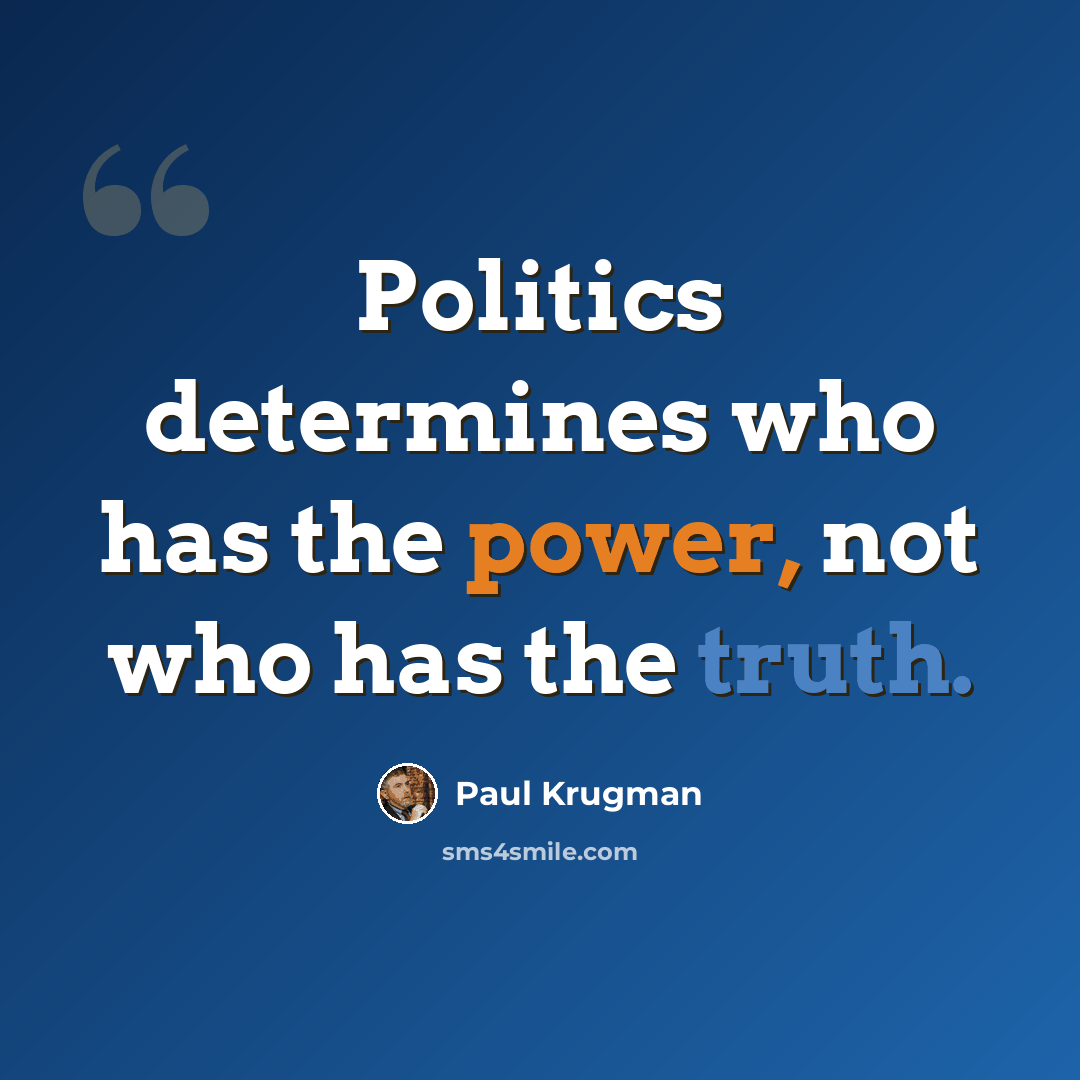 “Politics determines who has the power, not who has the truth.” quote by Paul Krugman