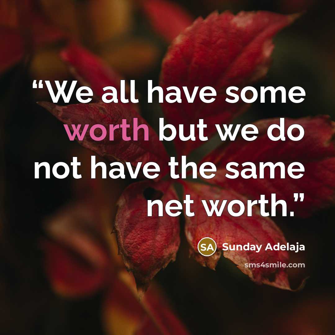 “We all have some worth but we do not have the same net worth.” quote by Sunday Adelaja