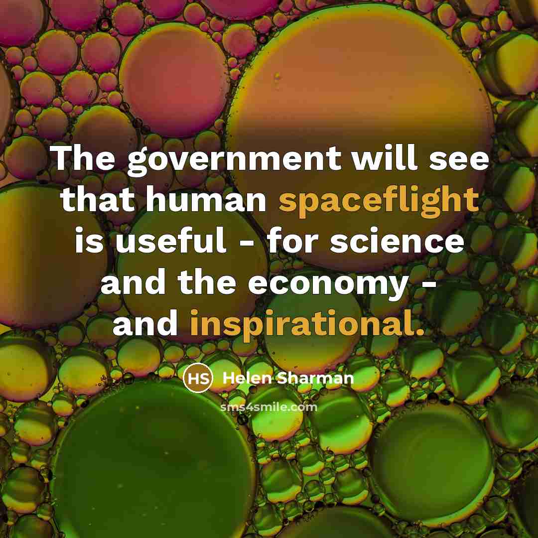 “The government will see that human spaceflight is useful - for science and the economy - and inspirational.” quote by Helen Sharman