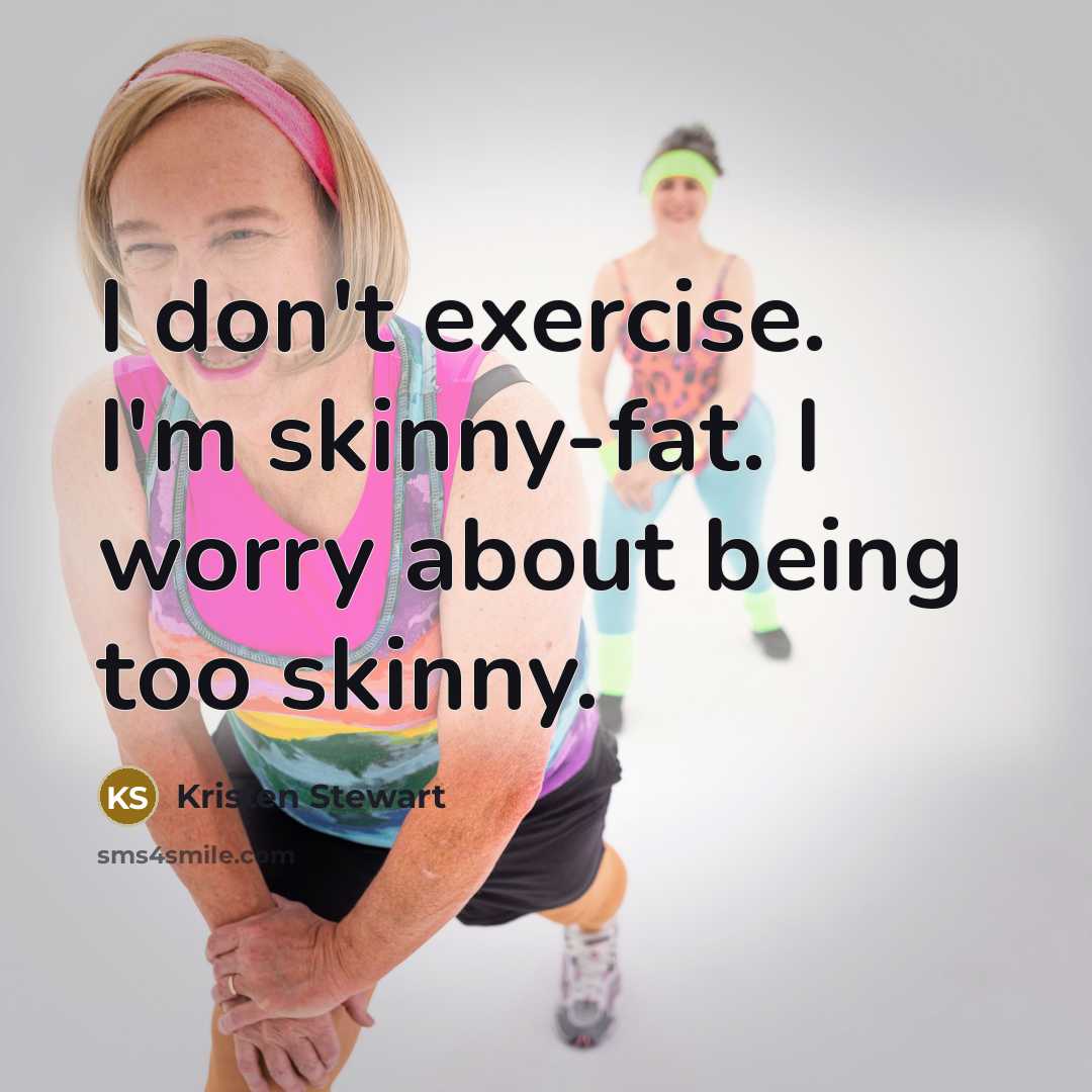“I don't exercise. I'm skinny-fat. I worry about being too skinny.” quote by Kristen Stewart