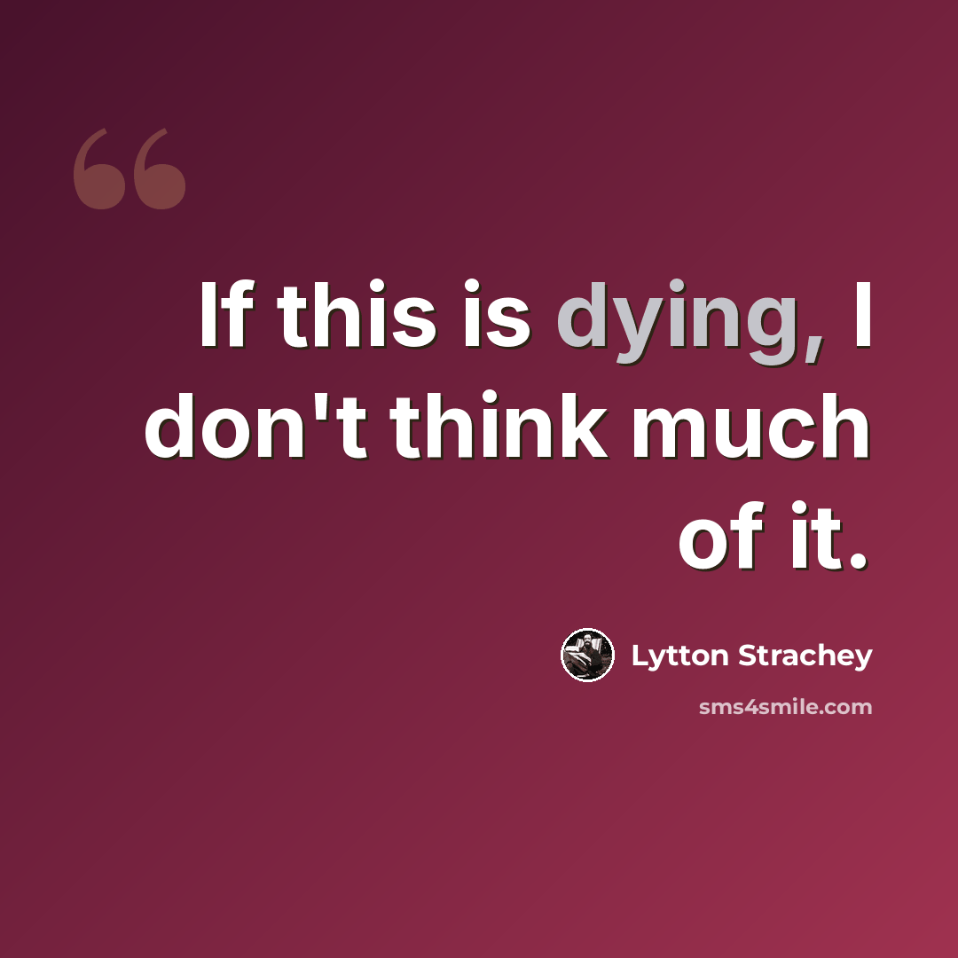 “If this is dying, I don't think much of it.” quote by Lytton Strachey