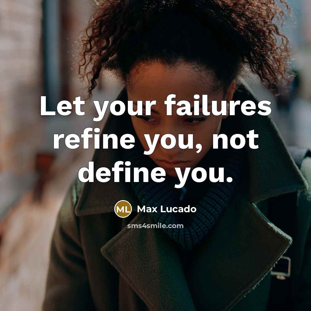 “Let your failures refine you, not define you.” quote by Max Lucado
