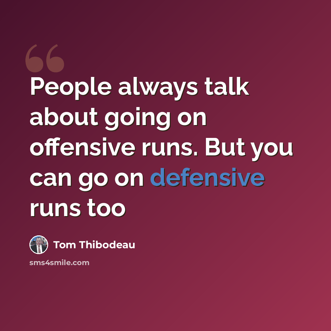 “People always talk about going on offensive runs. But you can go on defensive runs too” quote by Tom Thibodeau