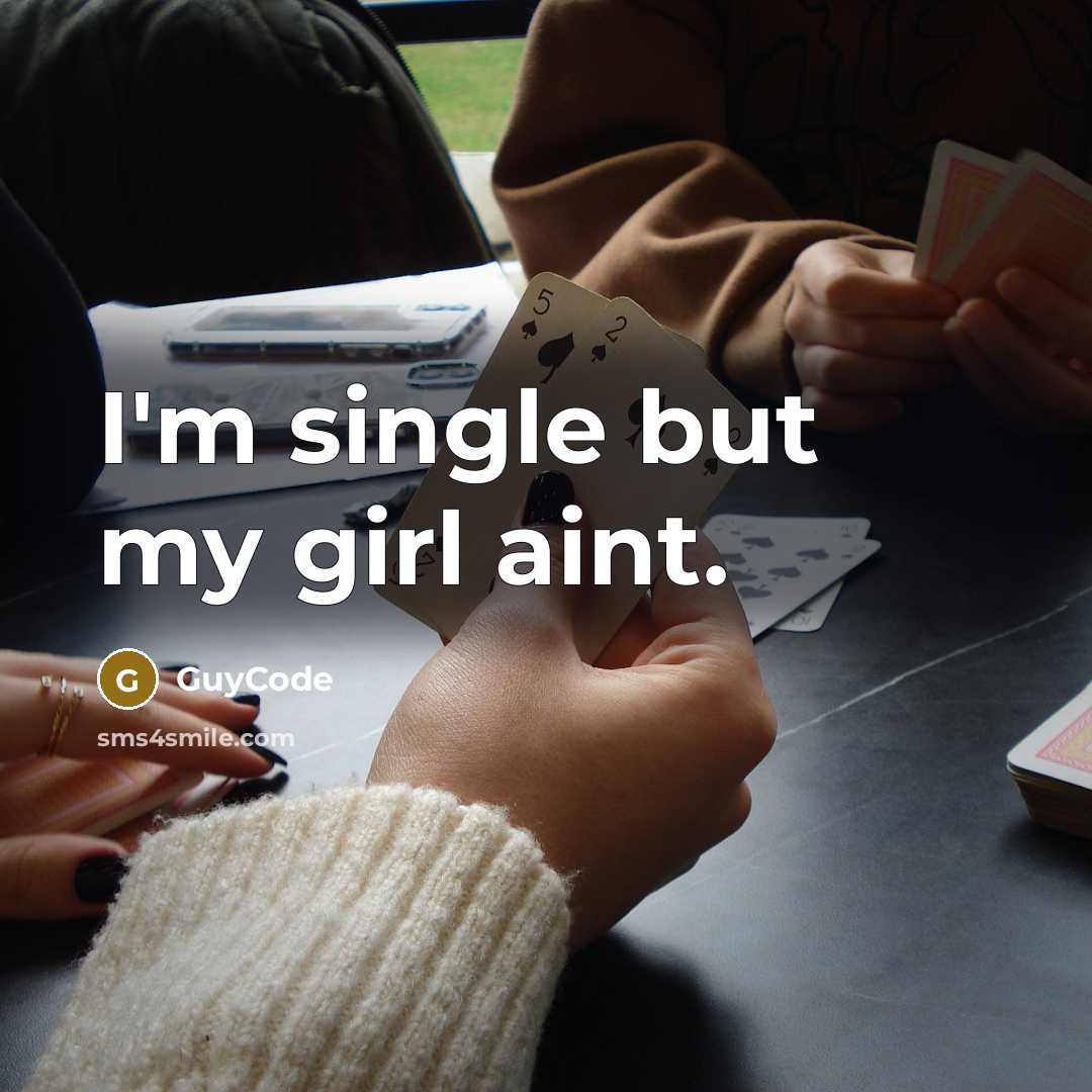 “I'm single but my girl aint.” quote by GuyCode