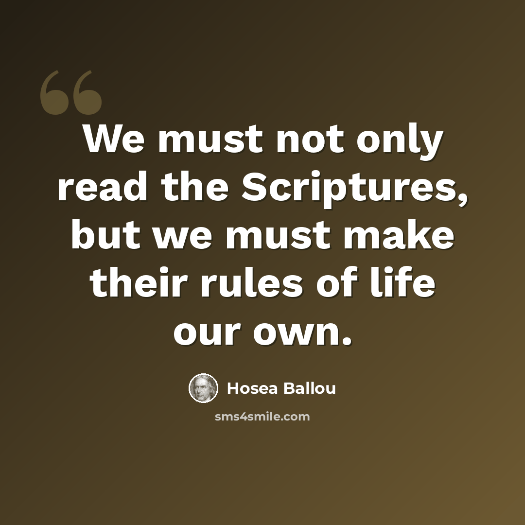 “We must not only read the Scriptures, but we must make their rules of life our own.” quote by Hosea Ballou
