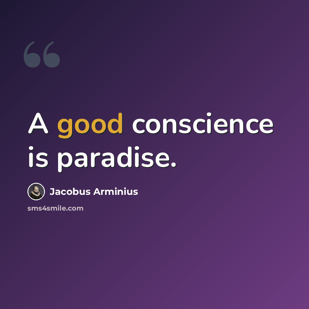 “A good conscience is paradise.” quote by Jacobus Arminius