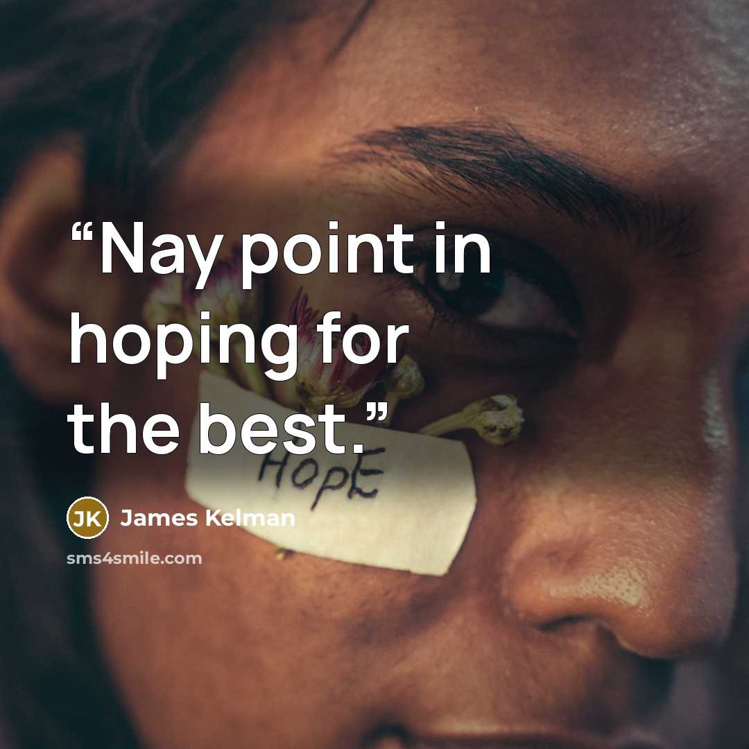 “Nay point in hoping for the best.” quote by James Kelman