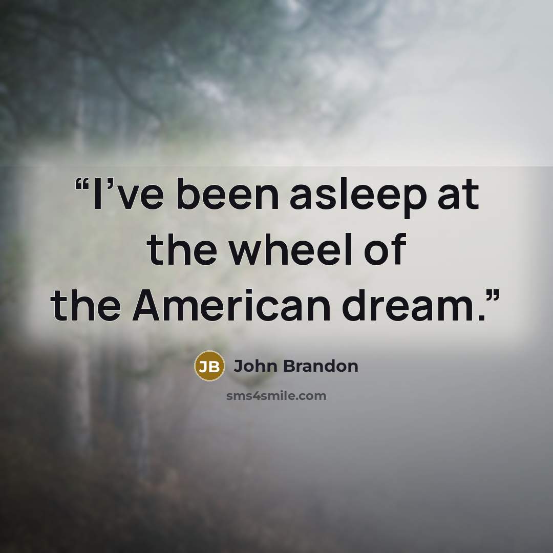“I've been asleep at the wheel of the American dream.” quote by John Brandon