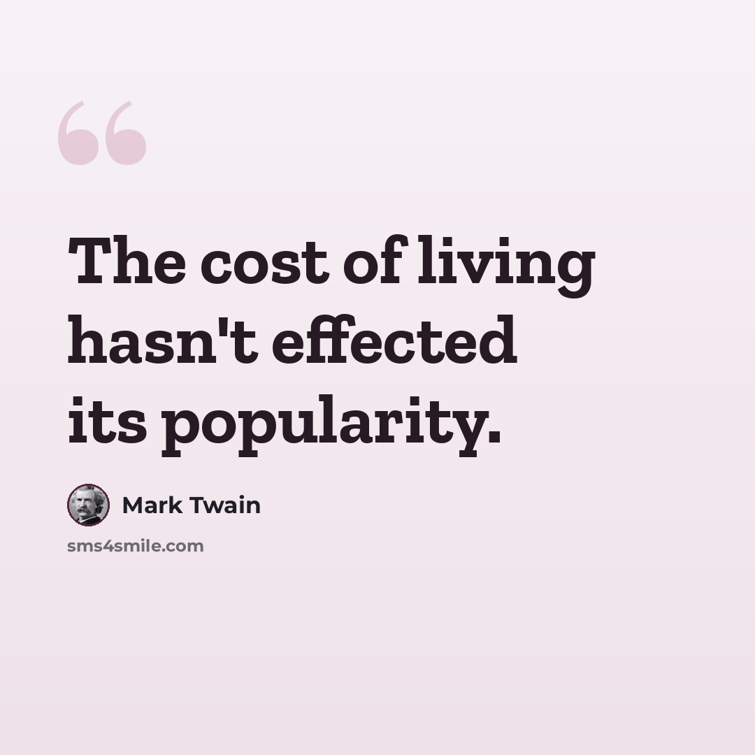“The cost of living hasn't effected its popularity.” quote by Mark Twain