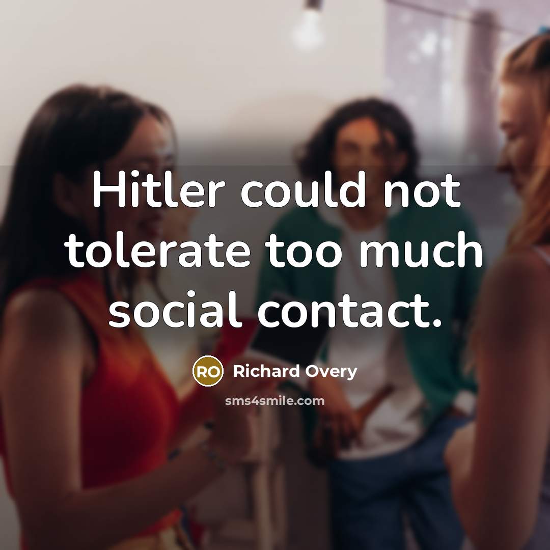 “Hitler could not tolerate too much social contact.” quote by Richard Overy