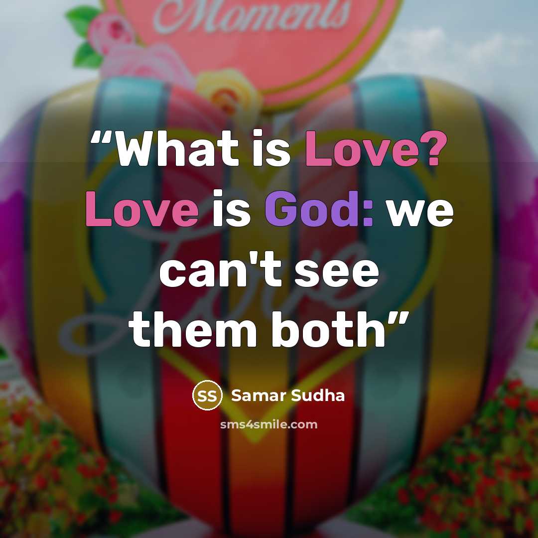 “What is Love? Love is God: we can't see them both” quote by Samar Sudha
