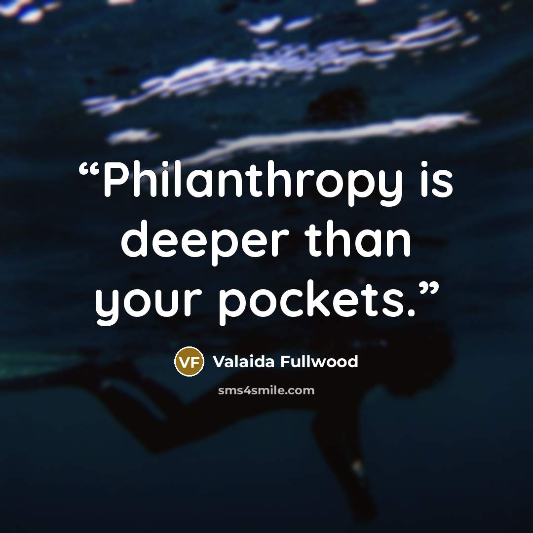 “Philanthropy is deeper than your pockets.” quote by Valaida Fullwood